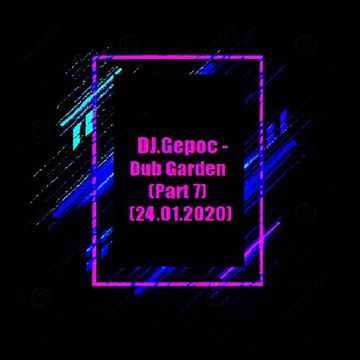 DJ.Gepoc   Dub Garden (Part 7) (24.01.2020)