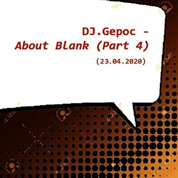 DJ.Gepoc   About Blank (Part 4) (23.04.2020)