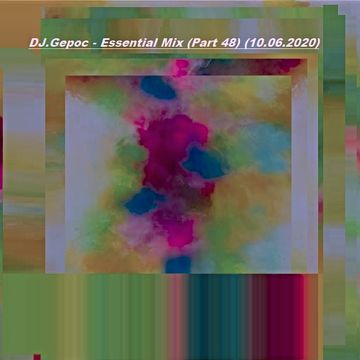 DJ.Gepoc - Essential Mix (Part 48) (10.06.2020)