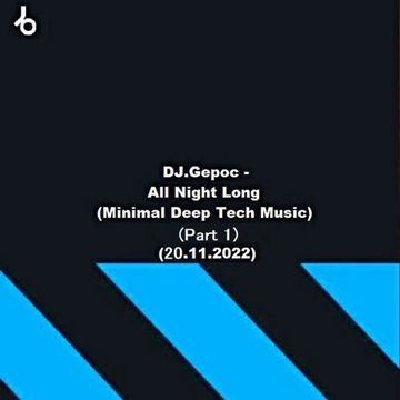 DJ.Gepoc - All Night Long (Minimal Deep Tech Music) (Part 1) (20.11.2022)