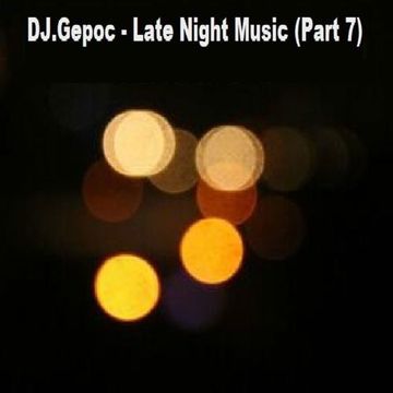 DJ.Gepoc - Late Night Music (Part 7) (11-10.2022)