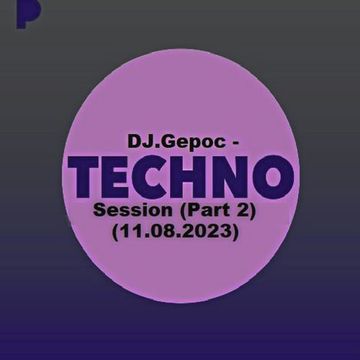 DJ.Gepoc   Techno Session (Part 2) (11.08.2023)