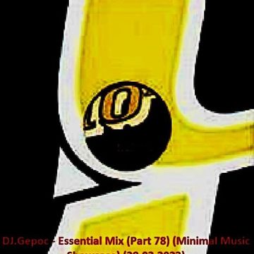 DJ.Gepoc   Essential Mix (Part 78) (Minimal Music Showcase) (28.02.2023)