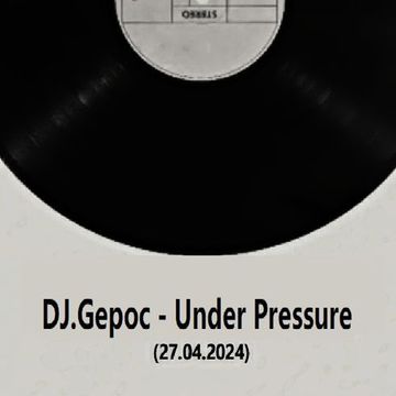 DJ.Gepoc   Under Pressure (27.04.2024)