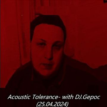 Acoustic Tolerance  with DJ.Gepoc (Upeload Version) (25.04.2024)