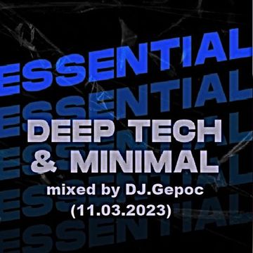 Essential Deep Tech & Minimal   mixed by DJ.Gepoc (11.03.2023)