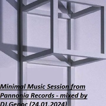 Minimal Music Session from Pannonia Records   mixed by DJ.Gepoc (Upeload Version) (24.01.2024)