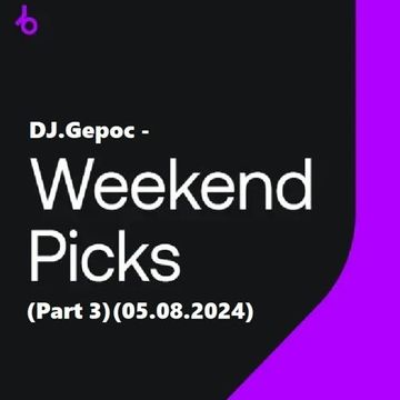 DJ.Gepoc   Weekend Picks (Part 3) (05.08.2024)