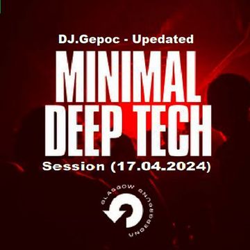 DJ.Gepoc   Upedated Minimal Deep Tech Session (Upeload Version) (17.04.2024)