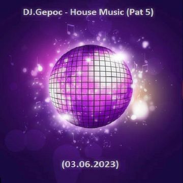 .DJ.Gepoc   House Music (Part 5) (Upeload Version) (03.06.2023)