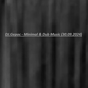 DJ.Gepoc   Minimal & Dub Music (Upeload Version) (30.09.2024)