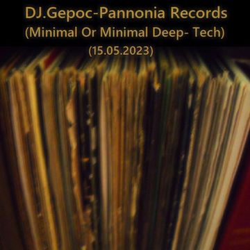 DJ.Gepoc   Pannonia Records (Minimal Or Minimal Deep Tech) (15.05.2023)