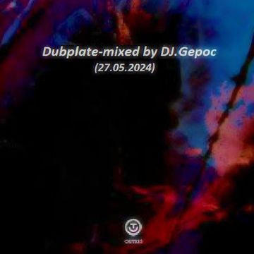 Dubplate - mixed by DJ.Gepoc (Upeload Version) (27.05.2024)