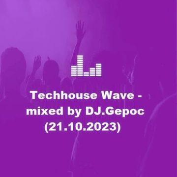 Techhouse Wave   mixed by DJ.Gepoc (21.10.2023)