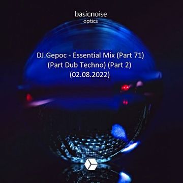 DJ.Gepoc   Essential Mix (Part 71) (Part Dub Techno) (Part 2) (02.08.2022)