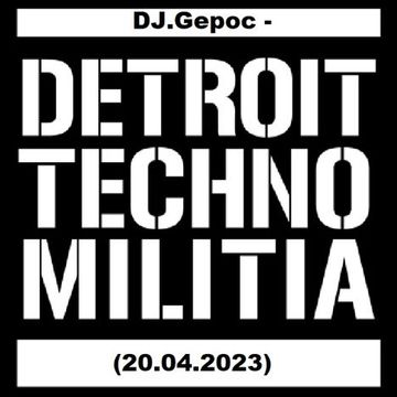 DJ.Gepoc   Detroit Techno Militia (20.04.2023)
