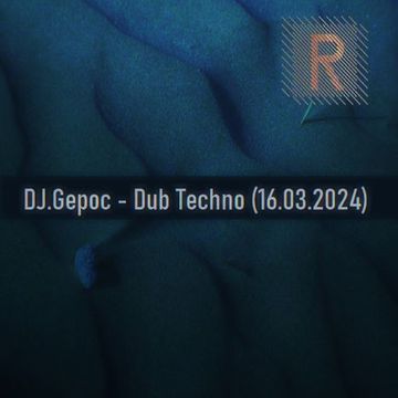 DJ.Gepoc   Dub Techno (Upeload Version) (16.03.2024)