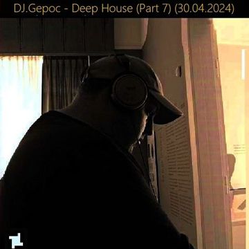 DJ.Gepoc   Deep House (Part 7) (30.04.2024)