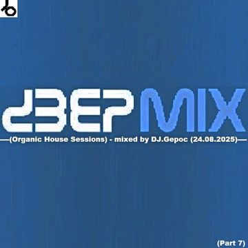 Deepmix (Part 7) (Organic House Sessions) - mixed by DJ.Gepoc (24.08.2025)