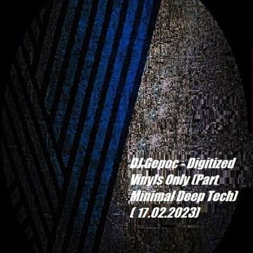 DJ.Gepoc   Digitized Vinyls Only (Part Minimal Deep Tech) (17.02.2023)