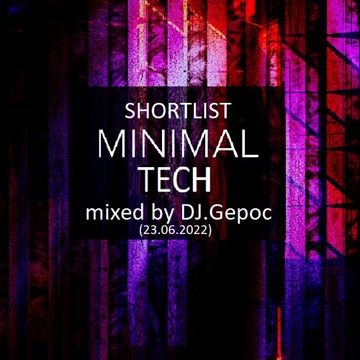 Shortlist Minimal Tech - mixed by DJ.Gepoc (Upeload Version) (23.06.2022)