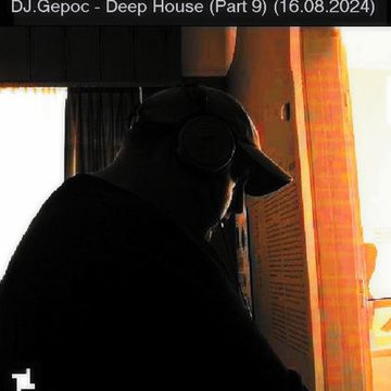 DJ.Gepoc   Deep House (Part 9) (16.08.2024)