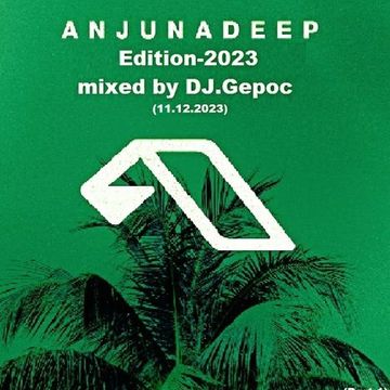 Anjunadeep Edition 2023 (Part 1)   mixed by DJ.Gepoc (Special Guest Mix) (Upeload Version) (11.12.2023)