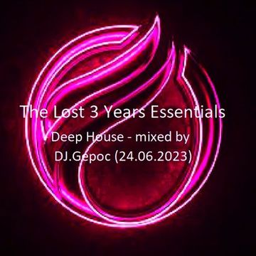 The Lost 3 Years Essentials Deep House   mixed by DJ.Gepoc (Upeload Version) (24.06.2023)