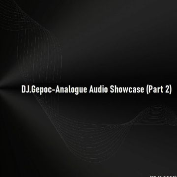 DJ.Gepoc   Analogue Audio Showcase (Part 2)(Upeload Version)(15.11.2023)