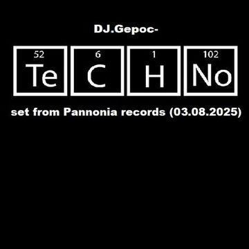 DJ.Gepoc - Techno set from Pannonia records (03.08.2025)