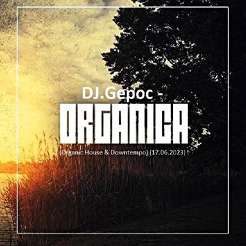 DJ.Gepoc   Organica (Organic House & Downtempo) (Upeload Version) (17.06.2023)