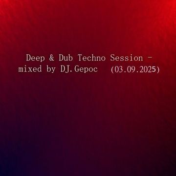 Deep & Dub Techno Session   mixed by DJ.Gepoc (03.09.2025)