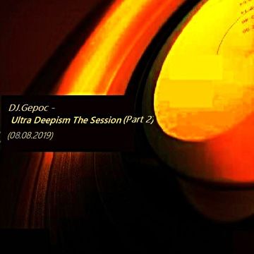 DJ.Gepoc - Ultra Deepism The Session (Part 2) (08.08.2019)