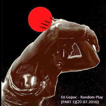 DJ.Gepoc - Random Play (PART 1)(20.07.2016)