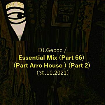 DJ.Gepoc - Essential Mix (Part 66) (Part Arro House ) (Part 2) (30.10.2021)