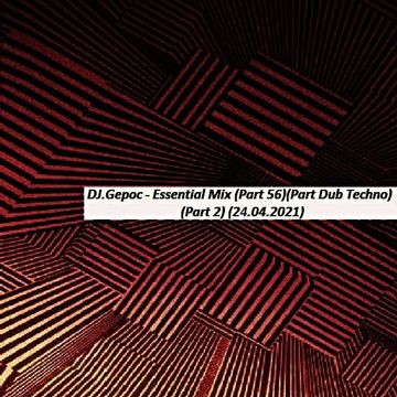 DJ.Gepoc - Essential Mix (Part 56) (Part Dub Techno) (Part 2) (24.04.2021)