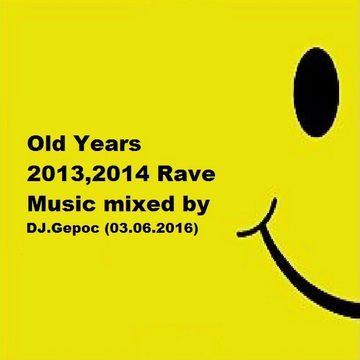 Old Years 2013,2014 Rave Music - mixed by DJ.Gepoc (03.06.2016)