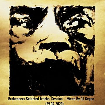 Brokeneers Selected Tracks  Session - Mixed By DJ.Gepoc (29.04.2020)