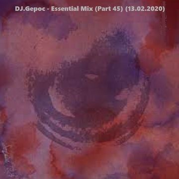 DJ.Gepoc - Essential Mix (Part 45) (13.02.2020)