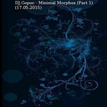 DJ.Gepoc - Minimal Morphus (Part 1)(17.05.2015)