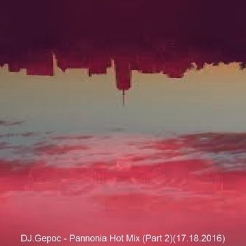 DJ.Gepoc - Pannonia Hot Mix (Part 2)(17.18.2016)