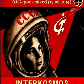 Dj.Gepoc - mixed (15.06.2014) INTERKOSMOS