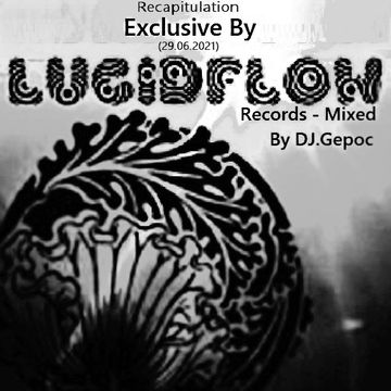 Recapitulation Exclusive By Lucidflow Records - Mixed By DJ.Gepoc (Upeload Version) (28.06.20