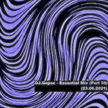 DJ.Gepoc - Essential Mix (Part 59) (23.06.2021)