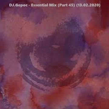 DJ.Gepoc   Essential Mix (Part 45) (13.02.2020)