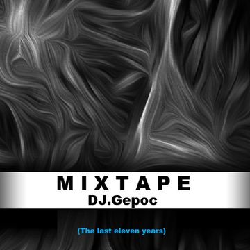 Mixtape - DJ.Gepoc (The last eleven years) (17.08.2021)