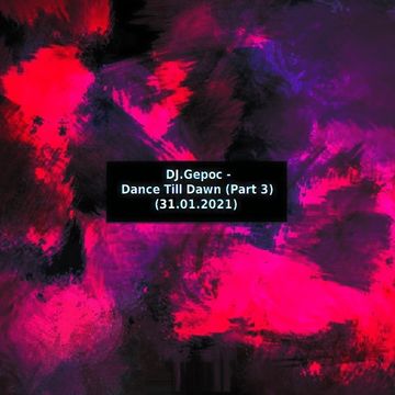 DJ.Gepoc - Dance Till Dawn (Part 3) (31.01.2021)