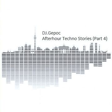 Dj.Gepoc - Afterhour Techno Stories (Part 4)(08.09.2014)