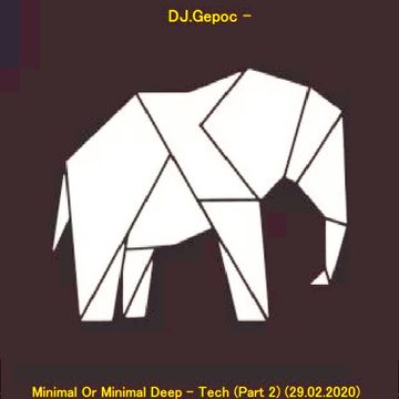 DJ.Gepoc - Minimal Or Minimal Deep Tech (Part 2) (29.02.2020)