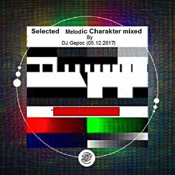 Selected Melodic Charakter mixed By - DJ.Gepoc (05.12.2017)